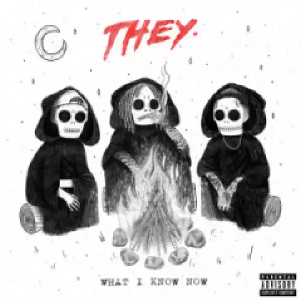 THEY - What I Know Now ft. Wiz Khalifa